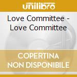 Love Committee - Love Committee cd musicale di Love Committee
