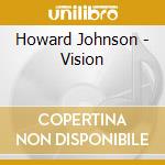 Howard Johnson - Vision cd musicale di Howard Johnson