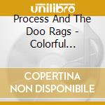 Process And The Doo Rags - Colorful Changes cd musicale di Process And The Doo Rags