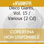 Disco Giants, Vol. 15 / Various (2 Cd) cd musicale