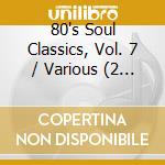80S Soul Classics, Vol. 7 (2 Cd) / Various cd musicale