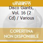 Disco Giants, Vol. 16 (2 Cd) / Various cd musicale