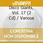 Disco Giants, Vol. 17 (2 Cd) / Various cd musicale
