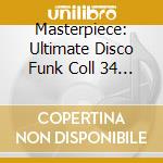 Masterpiece: Ultimate Disco Funk Coll 34 / Various cd musicale