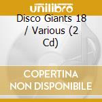 Disco Giants 18 / Various (2 Cd) cd musicale