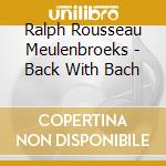 Ralph Rousseau Meulenbroeks - Back With Bach cd