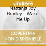 Mattanja Joy Bradley - Wake Me Up cd