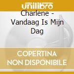 Charlene - Vandaag Is Mijn Dag cd