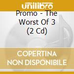 Promo - The Worst Of 3 (2 Cd) cd