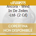 Ancora - Wind In De Zeilen -Ltd- (2 Cd) cd