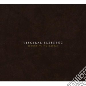 Visceral Bleeding - Absorbing The Disarray cd musicale di Bleeding Visceral