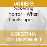 Sickening Horror - When Landscapes Bled Backwards (2 Cd) cd