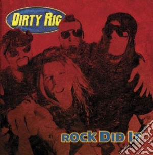 Dirty Rig - Rock Did It cd musicale di DIRTY RIG