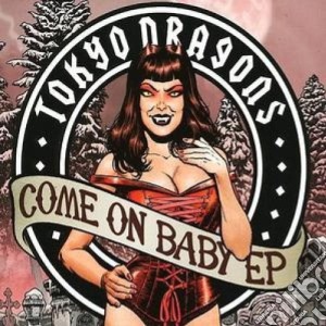 Tokyo Dragons - Come On Baby (Ep) cd musicale di TOKYO DRAGONS