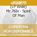 (LP Vinile) Mr.76Ix - Spirit Of Man lp vinile di Mr.76Ix