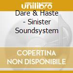 Dare & Haste - Sinister Soundsystem cd musicale di Dare & Haste