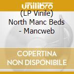 (LP Vinile) North Manc Beds - Mancweb vinile