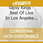 Gipsy Kings - Best Of Live In Los Angeles July 23Th And 24Th, 1990 cd musicale