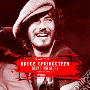 Bruce Springsteen - Bound For Glory - The Rare 1973 Broadcasts cd musicale di Bruce Springsteen