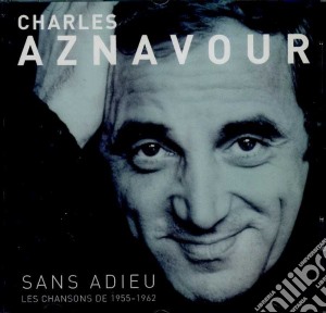 Charles Aznavour - Sans Adieu. Les Chansons De 1955-1962 cd musicale di Charles Aznavour