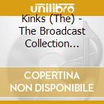 Kinks (The) - The Broadcast Collection 1965-1975 cd musicale