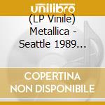 (LP Vinile) Metallica - Seattle 1989 Part 2 vinile