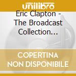 Eric Clapton - The Broadcast Collection 1976-1994 (5 Cd) cd