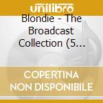 Blondie - The Broadcast Collection (5 Cd) cd musicale