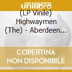 (LP Vinile) Highwaymen (The) - Aberdeen Fm 1992 vinile