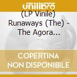 (LP Vinile) Runaways (The) - The Agora Cleveland 1976 lp vinile