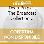 Deep Purple - The Broadcast Collection 1968 - 1991 (4 Cd) cd