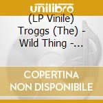 (LP Vinile) Troggs (The) - Wild Thing - The Greatest Hits vinile