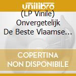 (LP Vinile) Onvergetelijk De Beste Vlaamse Klas / Various vinile