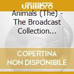 Animals (The) - The Broadcast Collection 1965-1968 (4 Cd) cd musicale