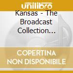 Kansas - The Broadcast Collection 1976-1989 (5 Cd) cd musicale