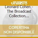 Leonard Cohen - The Broadcast Collection 1968-1993 (5 Cd) cd musicale