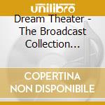 Dream Theater - The Broadcast Collection 1993 - 1999 (5 Cd) cd