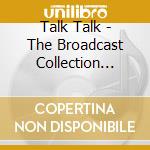 Talk Talk - The Broadcast Collection 1983 - 1986 (3 Cd) cd
