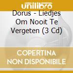 Dorus - Liedjes Om Nooit Te Vergeten (3 Cd) cd musicale