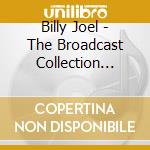 Billy Joel - The Broadcast Collection 1972 / 1977 (3 Cd) cd musicale