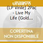 (LP Vinile) 2Pac - Live My Life (Gold Vinyl) vinile