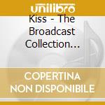 Kiss - The Broadcast Collection 1974-1988 (4 Cd) cd