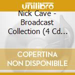 Nick Cave - Broadcast Collection (4 Cd Box) cd