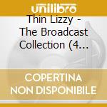 Thin Lizzy - The Broadcast Collection (4 Cd) cd