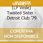 (LP Vinile) Twisted Sister - Detroit Club '79 vinile