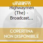 Highwaymen (The) - Broadcast Collection The 92-95 (3 Cd Box) cd