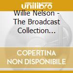 Willie Nelson - The Broadcast Collection 1984-1994 (5 Cd) cd