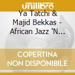 Ya Tatchi & Majid Bekkas - African Jazz 'N Bar cd