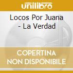 Locos Por Juana - La Verdad cd