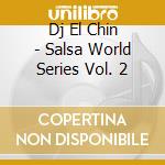 Dj El Chin - Salsa World Series Vol. 2 cd